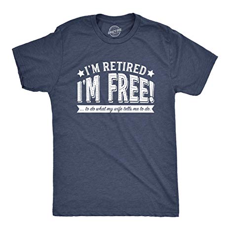 Mens Im Retired Im Free to Do What My Wife Tells Me to Do Tshirt Funny Retirement Tee
