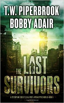 The Last Survivors: A Dystopian Society in a Post Apocalyptic World (Volume 1)
