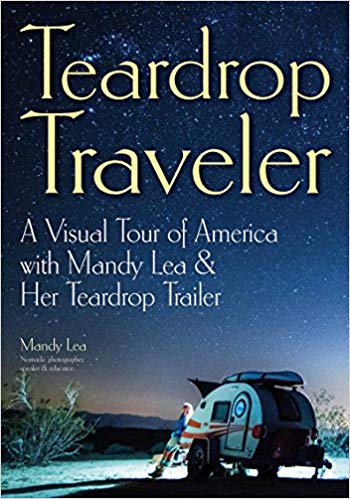 Teardrop Traveler: A Visual Tour of America with Mandy Lea & Her Teardrop Trailer