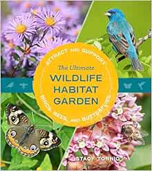 The Ultimate Wildlife Habitat Garden: Attract and Support Birds, Bees, and Butterflies