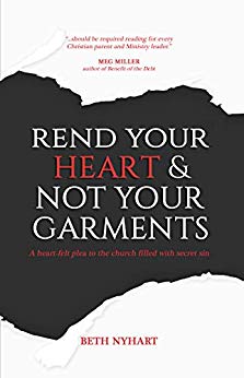Rend Your Heart & Not Your Garments: A Heart-Felt Plea to the Church Filled With Secret Sin