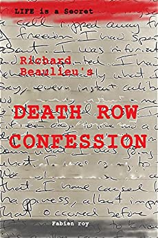 Life is a Secret : Richard Beaulieu's death row confession