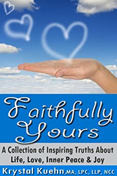 Faithfully Yours - A Collection of Inspiring Truths About Life, Love, Inner Peace & Joy