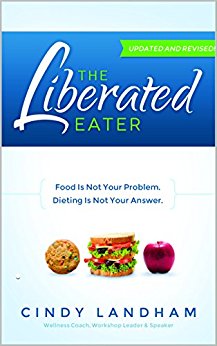 The Liberated Eater - Revised and Updated: Food is Not Your Problem. Dieting is Not Your Answer.