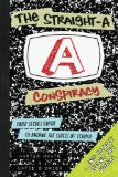 The Straight-A Conspiracy Your Secret Guide to Ending the Stress of School and Totally Ruling the World