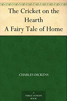 The Cricket on the Hearth A Fairy Tale of Home