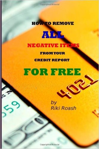 How to Remove ALL Negative Items from your Credit Report Do It Yourself Guide to Dramatically Increase Your Credit Rating