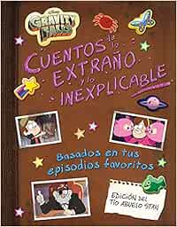 Gravity Falls. Cuentos de lo extraño y lo inexplicable (Disney. Gravity Falls)