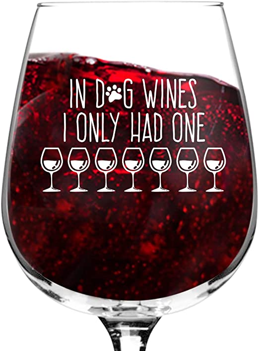 In Dog Wines I Only Had One Wine Glass (12.75 oz)- Funny Dog Lover Message for Pet Owners and Wine Lovers- Cute Dog Mom Wine Glass- Dishwasher Safe- Made in USA