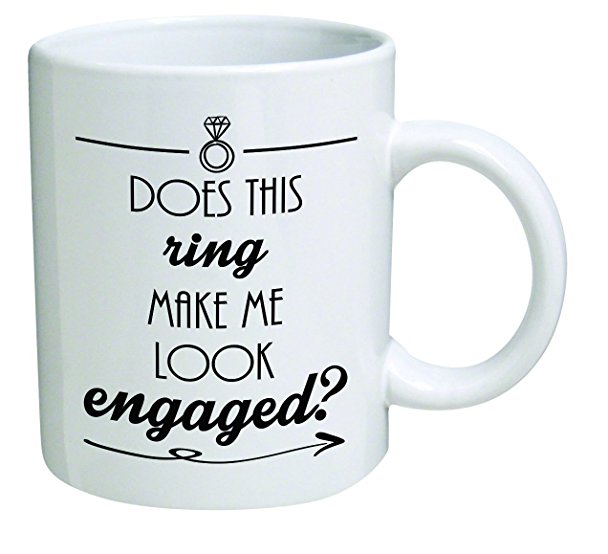 Funny Mug - Does this ring make me look engaged? Engagement - 11 OZ Coffee Mugs - Inspirational gifts and sarcasm - By A Mug To Keep TM