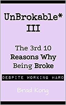 UnBrokable* III: The 3rd 10 Reasons Why Being Broke Despite Working Hard