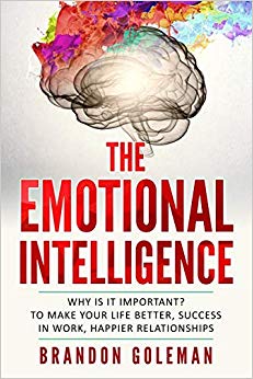 The Emotional Intelligence: Why is it important? to make your life better, success in work, happier relationships