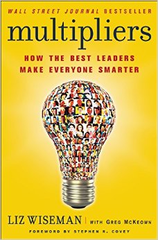 Multipliers How the Best Leaders Make Everyone Smarter