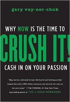 Crush It Why NOW Is the Time to Cash In on Your Passion