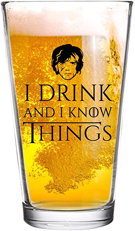 I Drink and I Know Things Beer Glass - 16 oz - Funny Novelty Beer Glass - Humorous Father's Day Gift Present for Dad, Men, Friends, or Him- Made in USA - Inspired by Game of Thrones