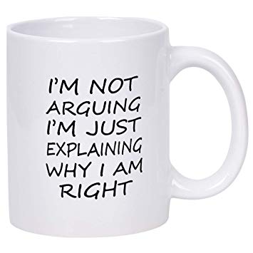 Coffee Mug I'm Not Arguing I'm Just Explaining Why I Am Right Coffee Tea Cup Funny Words Novelty Gift Present White Ceramic Mug for Christmas Thanksgiving Festival Friends Gift Present