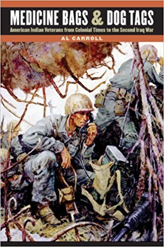 Medicine Bags and Dog Tags: American Indian Veterans from Colonial Times to the Second Iraq War by Al Carroll (2008-05-15)