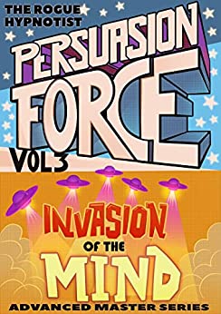 Peruasion Force volume 3: Invasion of the Mind (Persuasion Force)