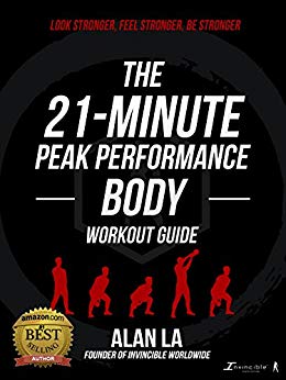The 21-Minute Peak Performance Body Workout Guide: Feel Stronger. Look Stronger. Be Stronger.