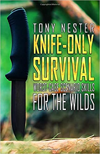 Knife-Only Survival: Worst-Case Scenario Skills For the Wilds (Practical Survival Series)
