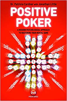 Positive Poker: A Modern Psychological Approach To Mastering Your Mental Game