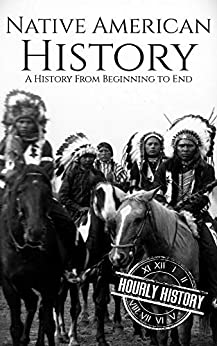 Native American History: A History from Beginning to End