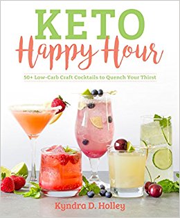 Keto Happy Hour: 50  Low-Carb Craft Cocktails to Quench Your Thirst