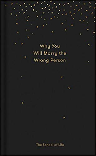 Why You Will Marry the Wrong Person: A pessimist’s guide to marriage, offering insight, practical advice, and consolation. (Essay Books)