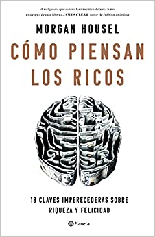 Cómo piensan los ricos: 18 claves imperecederas sobre riqueza y felicidad