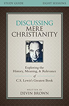 Discussing Mere Christianity Study Guide: Exploring the History, Meaning, and Relevance of C.S. Lewis's Greatest Book