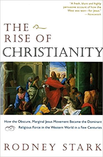 The Rise of Christianity: How the Obscure, Marginal Jesus Movement Became the Dominant Religious Force in the Western World in a Few Centuries