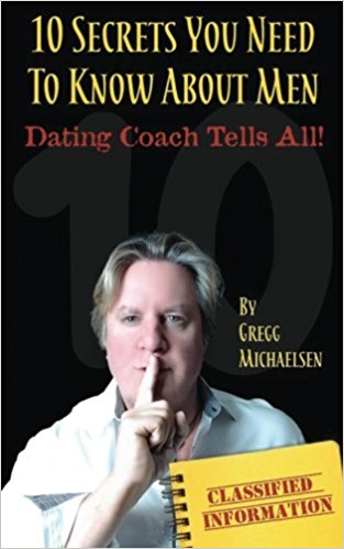 10 Secrets You Need To Know About Men: Dating Coach Tells All! (Relationship and Dating Advice for Women) (Volume 16)