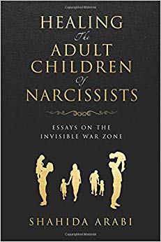 Healing the Adult Children of Narcissists: Essays on The Invisible War Zone and Exercises for Recovery