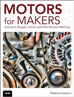 Motors for Makers A Guide to Steppers Servos and Other Electrical Machines