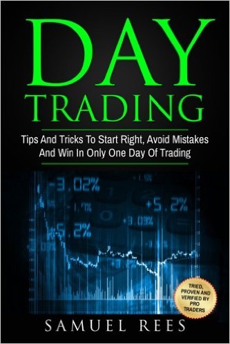 Day Trading: Tips And Tricks To Start Right, Avoid Mistakes And Win With Day Trading (Volume 2)