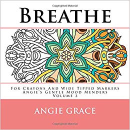 Breathe - For Crayons And Wide Tipped Markers: Angie's Gentle Mood Menders - Volume 3 (Angie's Gentle Mood Menders - For Crayons And Wide Tipped Markers)