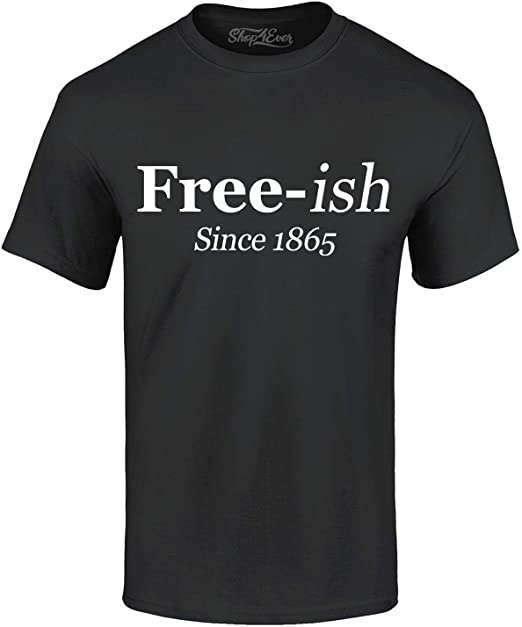 shop4ever Free-Ish Since 1865 Juneteenth T-Shirt