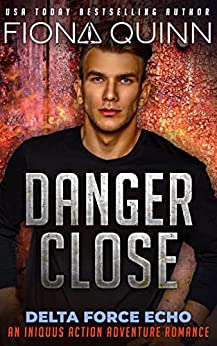 Danger Close (Delta Force Echo: An Iniquus Action Adventure Romance Book 3)