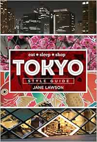 Tokyo Style Guide: Eat * Sleep * Shop