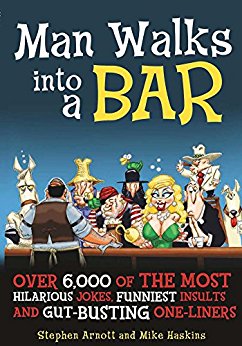 Man Walks into a Bar: Over 6,000 of the Most Hilarious Jokes, Funniest Insults and Gut-Busting One-Liners
