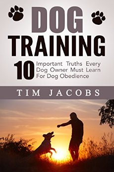 Dog Training: 10 Important Truths Every Dog Owner Must Learn For Dog Obedience