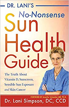Dr. Lani's No-Nonsense SUN Health Guide: The Truth about Vitamin D, Sunscreen, Sensible Sun Exposure and Skin Cancer