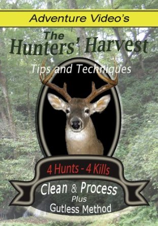 The Hunters' Harvest- Complete Guide to Deer Hunting, Field Dressing, Cleaning, and Processing