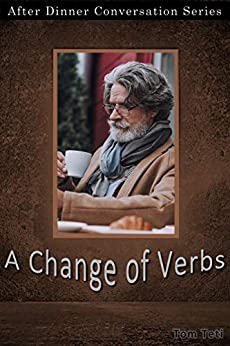 A Change Of Verbs: After Dinner Conversation Short Story Series