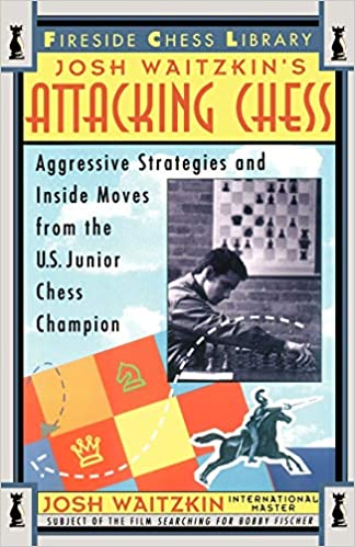 Attacking Chess: Aggressive Strategies and Inside Moves from the U.S. Junior Chess Champion (Fireside Chess Library)