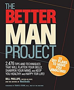 The Better Man Project: 2,476 tips and techniques that will flatten your belly, sharpen your mind, and keep you healthy and happy for life!