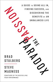 The Passion Paradox: A Guide to Going All In, Finding Success, and Discovering the Benefits of an  Unbalanced Life