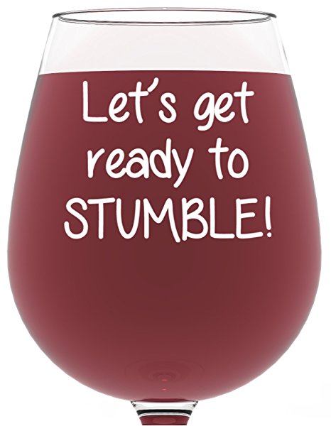 Ready to Stumble Funny Wine Glass 13 oz - Best Christmas Gifts For Women - Unique Birthday Gift For Her - Humorous Xmas Present Idea For a Mom, Wife, Girlfriend, Sister, Friend, Coworker or Daughter