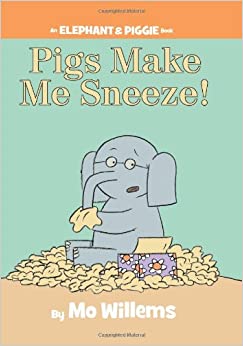 Pigs Make Me Sneeze! (An Elephant and Piggie Book)