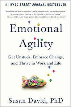 Emotional Agility: Get Unstuck, Embrace Change, and Thrive in Work and Life